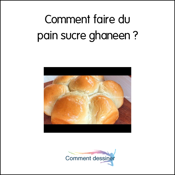 Comment faire du pain sucre ghaneen